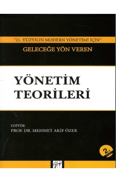 Gazi Kitabevi - 21. Yüzyılın Modern Yönetimi İçin Geleceğe Yön Veren Yönetim Teorileri - Mehmet Akif Özer