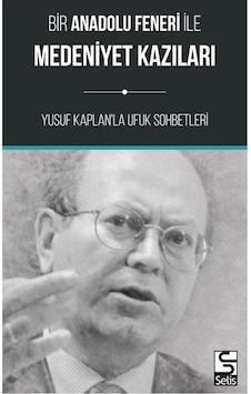 Bir Anadolu Feneri ile Medeniyet Kazıları-Yusuf Kaplan'la Ufuk Sohbetleri - Yusuf Kaplan - Selis Kitaplar Bir Anadolu Feneri ile Medeniyet Kazıları-Yusuf Kaplan'la Ufuk Sohbetleri - Yusuf Kaplan - Selis Kitaplar