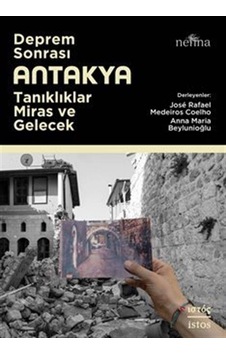 Deprem Sonrası Antakya: Tanıklıklar, Miras Ve Gelecek / Kolektif Deprem Sonrası Antakya: Tanıklıklar, Miras Ve Gelecek / Kolektif