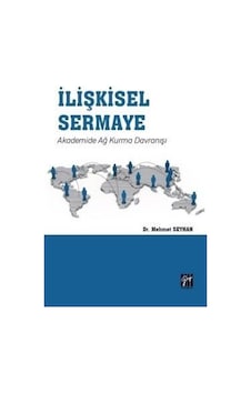 İlişkisel Sermaye Akademide Ağ Kurma Davranışı / Mehmet Seyhan İlişkisel Sermaye Akademide Ağ Kurma Davranışı / Mehmet Seyhan