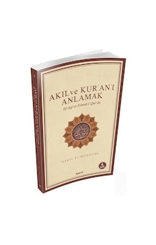 Akıl ve Kur'an'ı Anlamak - Ebu Abdullah Haris el-Muhasibi - İşaret Yayınları