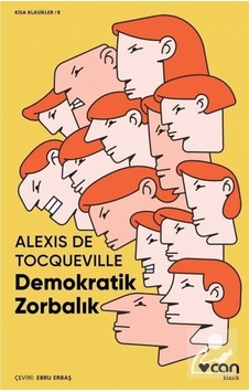 Demokratik Zorbalık (Kısa Klasik) / Alexis De Tocqueville 9789750740787 Demokratik Zorbalık (Kısa Klasik) / Alexis De Tocqueville 9789750740787
