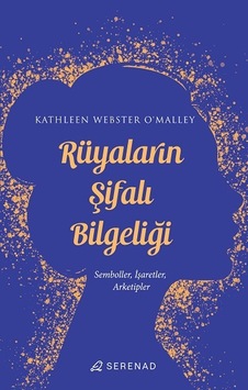 Rüyaların Şifalı Bilgeliliği: Semboller İşaretler Arketipler - Kathleen Webster O'Malley - Serenad