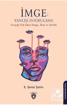 İmge: Yanlışı Doğrulama - Gerçeği Yok Eden Simge İkon ve Atribü - E. Şenol Şahin - Dorlion Yayınevi
