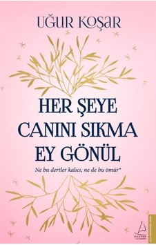Her Şeye Canını Sıkma Ey Gönül