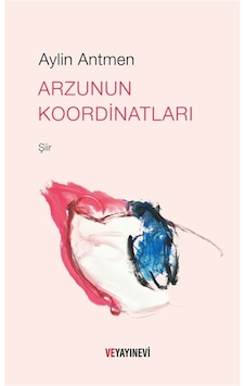 Arzunun Koordinatları / Süreyya Aylin Antmen Arzunun Koordinatları / Süreyya Aylin Antmen