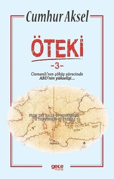 Öteki 3 - Osmanlı'nın Çöküş Sürecinde ABD'nin Yükselişi - Cumhur Aksel - Gece Kitaplığı Öteki 3 - Osmanlı'nın Çöküş Sürecinde ABD'nin Yükselişi - Cumhur Aksel - Gece Kitaplığı