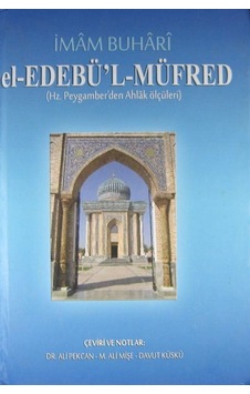 el-Edebü'l-Müfred (Hz. Peygamber'den Ahlak Ölçüleri) / İmam-ı ... el-Edebü'l-Müfred (Hz. Peygamber'den Ahlak Ölçüleri) / İmam-ı ...