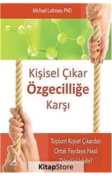 Kişisel Çıkar Özgecilliğe Karşı - Michael Laitman - Alter Yayınları Kişisel Çıkar Özgecilliğe Karşı - Michael Laitman - Alter Yayınları