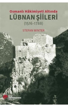 Osmanlı Hakimiyeti Altında Lübnan Şiileri 1516-1788 / Stefan... Osmanlı Hakimiyeti Altında Lübnan Şiileri 1516-1788 / Stefan...