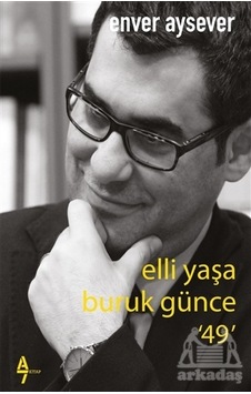 Elli Yaşa Buruk Günce 49 - Enver Aysever Elli Yaşa Buruk Günce 49 - Enver Aysever