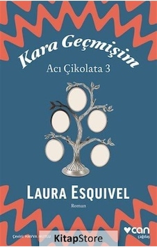Kara Geçmişim: Acı Çikolata 3 - Laura Esquivel - Can Yayınları Kara Geçmişim: Acı Çikolata 3 - Laura Esquivel - Can Yayınları