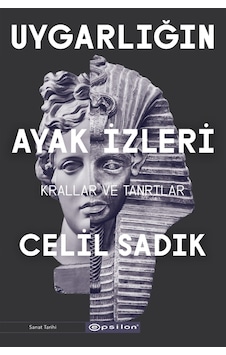 Uygarlığın Ayak İzleri - Krallar ve Tanrılar - Celil Sadık - Epsilon Yayınevi Uygarlığın Ayak İzleri - Krallar ve Tanrılar - Celil Sadık - Epsilon Yayınevi