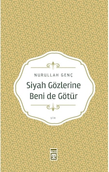Siyah Gözlerine Beni De Götür - Nurullah Genç -  Timaş Yayınları