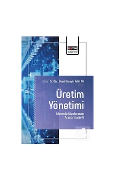 Üretim Yönetimi Alanında Uluslararası Araştırmalar Iı / Kolektif Üretim Yönetimi Alanında Uluslararası Araştırmalar Iı / Kolektif