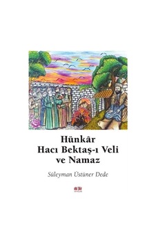 Hünkar Hacı Bektaş-ı Veli ve Namaz - Süleyman Üstüner Dede - Akıl Fikir Yayınları Hünkar Hacı Bektaş-ı Veli ve Namaz - Süleyman Üstüner Dede - Akıl Fikir Yayınları