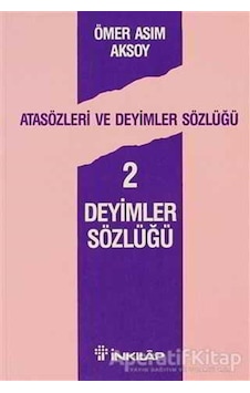 Atasözleri ve Deyimler Sözlüğü 2 - Deyimler Sözlüğü - Ömer Asım Aksoy - İnkılap Kitabevi
