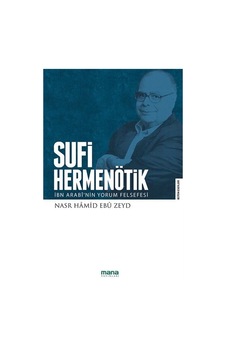 Sufi Hermenötik-İbn Arabi'nin Yorum Felsefesi - Nasr Hamid Ebu Zeyd - Mana Yayınları
