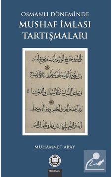 Osmanlı Döneminde Mushaf İmlası Tartışmaları - Muhammet Abay - M. Ü. İlahiyat Fakültesi Vakfı Yayı Osmanlı Döneminde Mushaf İmlası Tartışmaları - Muhammet Abay - M. Ü. İlahiyat Fakültesi Vakfı Yayı