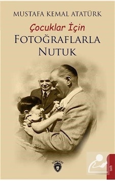 Çocuklar Için Fotoğraflarla Nutuk / Mustafa Kemal Atatürk 9786052495513 Çocuklar Için Fotoğraflarla Nutuk / Mustafa Kemal Atatürk 9786052495513