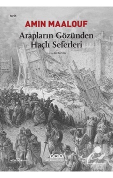 Arapların Gözünden Haçlı Seferleri / Amin Maalouf Arapların Gözünden Haçlı Seferleri / Amin Maalouf