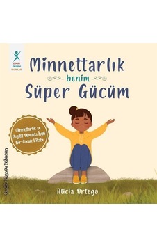 Minnettarlık Benim Süper Gücüm / Alicia Ortego Minnettarlık Benim Süper Gücüm / Alicia Ortego