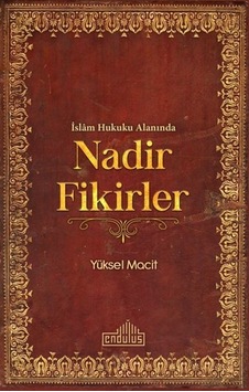 İslam Hukuku Alanında Nadir Fikirler - Yüksel Macit - Endülüs İslam Hukuku Alanında Nadir Fikirler - Yüksel Macit - Endülüs