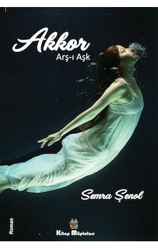 Akkor: Arş-ı Aşk - Semra Şenol - Kitap Müptelası Yayınları Akkor: Arş-ı Aşk - Semra Şenol - Kitap Müptelası Yayınları