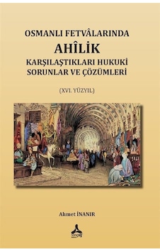 Osmanlı Fetvalarında Ahîlik Karşılaştıkları Hukuki Sorunlar Ve...