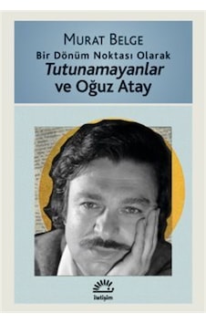 Bir Dönüm Noktası Olarak Tutunamayanlar Ve Oğuz Atay / Murat B... Bir Dönüm Noktası Olarak Tutunamayanlar Ve Oğuz Atay / Murat B...