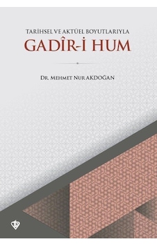 Tarihsel ve Aktüel Boyutlarıyla Gadir-i Hum - Mehmet Nur Akdoğan - Türkiye Diyanet Vakfı Yayınları Tarihsel ve Aktüel Boyutlarıyla Gadir-i Hum - Mehmet Nur Akdoğan - Türkiye Diyanet Vakfı Yayınları