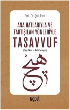 Ana Hatlarıyla ve Tartışılan Yönleriyle Tasavvuf - Şadi Eren - Rağbet Yayınları