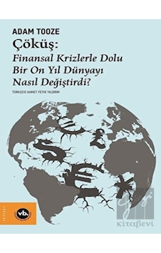 Çöküş: Finansal Krizlerle Dolu Bir On Yıl Dünyayı Nasıl Değiştirdi? Çöküş: Finansal Krizlerle Dolu Bir On Yıl Dünyayı Nasıl Değiştirdi?