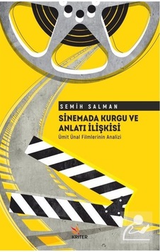 Sinemada Kurgu ve Anlatı İlişkisi - Ümit Ünal Filmlerinin Analizi - Semih Salman - Kriter Sinemada Kurgu ve Anlatı İlişkisi - Ümit Ünal Filmlerinin Analizi - Semih Salman - Kriter