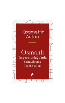 Osmanlı İmparatorluğu'nda Sanayileşme Teşebbüsleri / Hüsametti... Osmanlı İmparatorluğu'nda Sanayileşme Teşebbüsleri / Hüsametti...