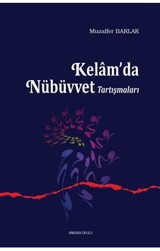 Kelamda Nübüvvet Tartışmaları Muzaffer Barlak ANKARA OKULU YAYI 9789944162838 Kelamda Nübüvvet Tartışmaları Muzaffer Barlak ANKARA OKULU YAYI 9789944162838