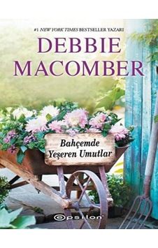 Bahçemde Yeşeren Mutluluklar-Küçük Mucizeler Dükkanı 3 - Debbie Macomber - Epsilon Yayınevi Bahçemde Yeşeren Mutluluklar-Küçük Mucizeler Dükkanı 3 - Debbie Macomber - Epsilon Yayınevi