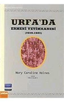 Urfa'da Ermeni Yetimhanesi (1919-1921) - Mary Caroline Holmes - Yaba Yayınları Urfa'da Ermeni Yetimhanesi (1919-1921) - Mary Caroline Holmes - Yaba Yayınları