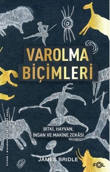Varolma Biçimleri Bitki, Hayvan, İnsan Ve Makine Zekâsı Varolma Biçimleri Bitki, Hayvan, İnsan Ve Makine Zekâsı