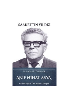 Arif Nihat Asya: Taşrada Büyüyen Şair - Saadettin Yıldız - Türk Kültürüne Hizmet Vakfı