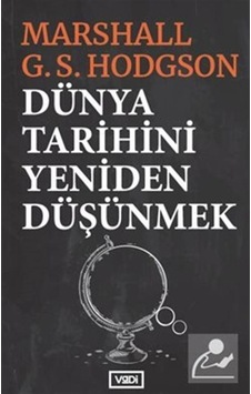 Dünya Tarihini Yeniden Düşünmek / Marshall G. S. Hodgson 9786055830762