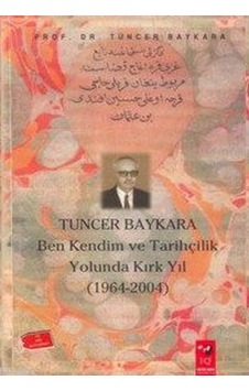 Ben Kendim ve Tarihçilik Yolunda Kırk Yıl - Tuncer Baykara - IQ Kültür Sanat Yayıncılık Ben Kendim ve Tarihçilik Yolunda Kırk Yıl - Tuncer Baykara - IQ Kültür Sanat Yayıncılık