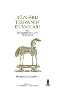 Rüzgarlı Truva'nın Duvarları - Bir Heinrich Schliemann Biyografisi - Marjorie E. Braymer - Beyoğlu Kitabevi Rüzgarlı Truva'nın Duvarları - Bir Heinrich Schliemann Biyografisi - Marjorie E. Braymer - Beyoğlu Kitabevi
