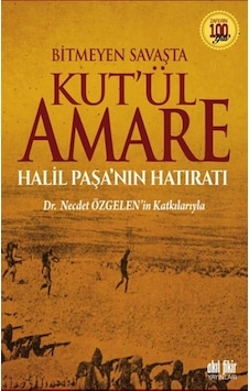 Bitmeyen Savaşta Kut'ül Amare Halil Paşanın Hatıratı- Akıl Fikir Yayınları