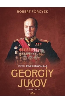 Georgiy Jukov - Osprey Büyük Komutanlar - Robert Forcyzk - Kronik Kitap