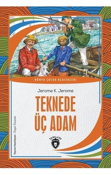 Teknede Üç Adam - Dünya Çocuk Klasikleri - Jerome Klapka Jerome - Dorlion Yayınevi Teknede Üç Adam - Dünya Çocuk Klasikleri - Jerome Klapka Jerome - Dorlion Yayınevi