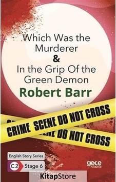 Which Was the Murderer - In The Grip Of The Green Demon - English Story Series - C2 Stage 6 - Robert Barr - Gece Kitaplığı Which Was the Murderer - In The Grip Of The Green Demon - English Story Series - C2 Stage 6 - Robert Barr - Gece Kitaplığı