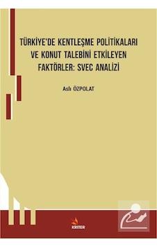 Türkiye'de Kentleşme Politikaları ve Konut Talebini Etkileyen Faktörler: Svec Analizi - Aslı Özpolat - Kriter Türkiye'de Kentleşme Politikaları ve Konut Talebini Etkileyen Faktörler: Svec Analizi - Aslı Özpolat - Kriter