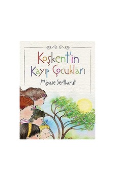 Koşkent'in Kayıp Çocukları - Miyase Sertbarut Koşkent'in Kayıp Çocukları - Miyase Sertbarut