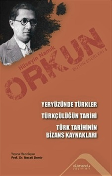 Yeryüzünde Türkler - Türkçülüğün Tarihi - Türk Tarihinin Bizans Kaynakları - Hüseyin Namık Orkun - Altınordu Yeryüzünde Türkler - Türkçülüğün Tarihi - Türk Tarihinin Bizans Kaynakları - Hüseyin Namık Orkun - Altınordu
